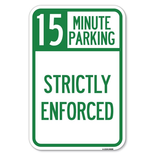 15 Minute Parking-Strictly Enforced Heavy-Gauge Aluminum Sign, 12" x 18", A-1218-24600